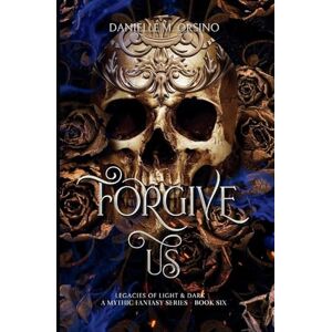 Orsino, Danielle M Forgive Us: Legacies of Light & Dark A Mythic Fantasy Series, Book 6 Orsino, Danielle M Forgive Us: Legacies of Light & Dark A Mythic Fantasy Series, Book 6