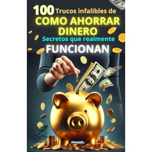 EDITORIAL, IMPACTO 100 TRUCOS INFALIBLES DE COMO AHORRAR DINERO:SECRETOS QUE REALMENTE FUNCIONAN, COMO LOGRAR TU LIBERTAD FINANCIERA CON PEQUEÑOS O ENORMES CAMBIOS ... ahora" para mejorar tus finanzas personales EDITORIAL, IMPACTO 100 TRUCOS INFALIBLES DE COMO AHORRAR DINERO:SECRETOS QUE REALMENTE FUNCIONAN, COMO LOGRAR TU LIBERTAD FINANCIERA CON PEQUEÑOS O ENORMES CAMBIOS ... ahora" para mejorar tus finanzas personales
