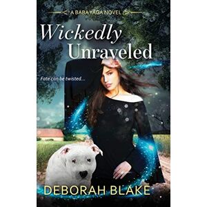 Blake, Deborah Wickedly Unraveled: A Baba Yaga Novel Blake, Deborah Wickedly Unraveled: A Baba Yaga Novel