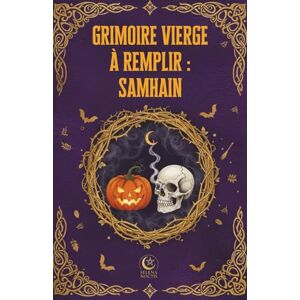 Noctis, Selena Grimoire Vierge à remplir : SAMHAIN: Un carnet d’exploration spirituelle pour comprendre, ressentir et incarner le sabbat Samhain (journal de rituel, ... notes sur le sabbat et des notes libres) Noctis, Selena Grimoire Vierge à remplir : SAMHAIN: Un carnet d’exploration spirituelle pour comprendre, ressentir et incarner le sabbat Samhain (journal de rituel, ... notes sur le sabbat et des notes libres)