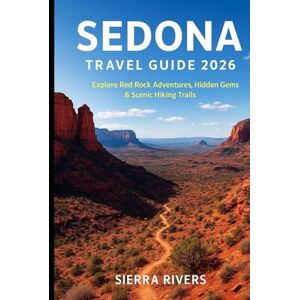 RIVERS, SIERRA SEDONA TRAVEL GUIDE 2026: Explore Red Rock Adventures, Hidden Gems & Scenic Hiking Trails (WanderPeak Adventure Guides) RIVERS, SIERRA SEDONA TRAVEL GUIDE 2026: Explore Red Rock Adventures, Hidden Gems & Scenic Hiking Trails (WanderPeak Adventure Guides)