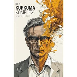 Straudinger, Ben Der Kurkuma Komplex: Eine fast wahre Geschichte über Superfoods, Freundschaft und die Suche nach dem Glück (Straudinger Originals Absurd komische Zeitgeist-Geschichten) Straudinger, Ben Der Kurkuma Komplex: Eine fast wahre Geschichte über Superfoods, Freundschaft und die Suche nach dem Glück (Straudinger Originals Absurd komische Zeitgeist-Geschichten)