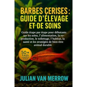 MERROW, JULIAN VAN BARBES CERISES : GUIDE D'ÉLEVAGE ET DE SOINS: Guide étape par étape pour débutants sur les soins, l'alimentation, la reproduction, le toilettage, ... et les stratégies de bien-être animal durable MERROW, JULIAN VAN BARBES CERISES : GUIDE D'ÉLEVAGE ET DE SOINS: Guide étape par étape pour débutants sur les soins, l'alimentation, la reproduction, le toilettage, ... et les stratégies de bien-être animal durable