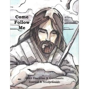Ashleigh, Caitlyn L Come Follow Me 2025 Doctrine & Covenants Journal & Study Guide: Christ the Shepherd Themed Daily and Weekly Scripture Notebook Ashleigh, Caitlyn L Come Follow Me 2025 Doctrine & Covenants Journal & Study Guide: Christ the Shepherd Themed Daily and Weekly Scripture Notebook