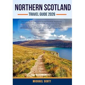 NORTHERN SCOTLAND TRAVEL GUIDE 2026: Discover How to Enjoy a $5,000 Scottish Highlands Adventure for Less Than $600—Budget Travel Tips, Scenic Road ... TRAVEL GUIDE 2026 – Super Cheap Guides 2026) NORTHERN SCOTLAND TRAVEL GUIDE 2026: Discover How to Enjoy a $5,000 Scottish Highlands Adventure for Less Than $600—Budget Travel Tips, Scenic Road ... TRAVEL GUIDE 2026 – Super Cheap Guides 2026)