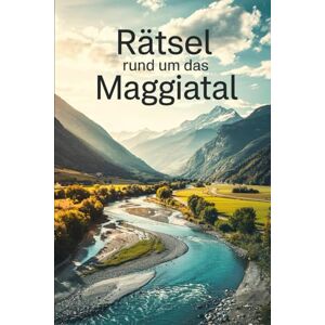 Hemmlich, Stefan Rätsel rund um das Maggiatal: Ein Rätsel- und Wissensbuch voller Natur, Geschichte, Kultur und Geheimnisse – für Kinder, Erwachsene und Schweiz-Fans Hemmlich, Stefan Rätsel rund um das Maggiatal: Ein Rätsel- und Wissensbuch voller Natur, Geschichte, Kultur und Geheimnisse – für Kinder, Erwachsene und Schweiz-Fans