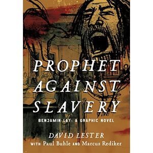 Lester, David Prophet against Slavery: Benjamin Lay, A Graphic Novel Lester, David Prophet against Slavery: Benjamin Lay, A Graphic Novel