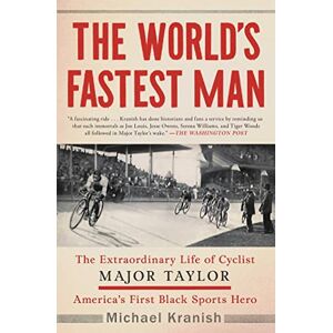 Kranish, Michael The World's Fastest Man: The Extraordinary Life of Cyclist Major Taylor, America's First Black Sports Hero Kranish, Michael The World's Fastest Man: The Extraordinary Life of Cyclist Major Taylor, America's First Black Sports Hero