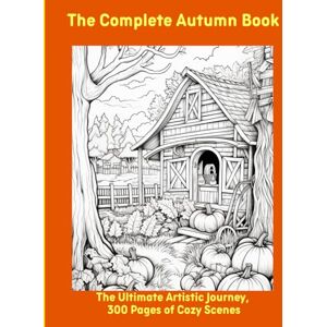 Moors, Emma The Complete Autumn Book: The Ultimate Artistic Journey, 300 Pages of Cozy Scenes Moors, Emma The Complete Autumn Book: The Ultimate Artistic Journey, 300 Pages of Cozy Scenes