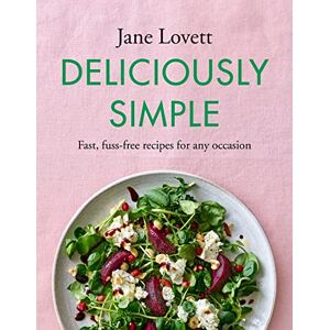 Lovett, Jane Deliciously Simple: Fast, fuss-free recipes for any occasion Lovett, Jane Deliciously Simple: Fast, fuss-free recipes for any occasion