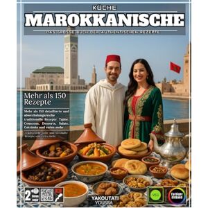 YOUSRA, YAKOUTATI Marokkanische Küche: Das große Buch der authentischen Rezepte Mehr als 150 detaillierte und abwechslungsreiche traditionelle Rezepte: Tagines, Couscous, Gebäck, Salate, Getränke und vieles mehr YOUSRA, YAKOUTATI Marokkanische Küche: Das große Buch der authentischen Rezepte Mehr als 150 detaillierte und abwechslungsreiche traditionelle Rezepte: Tagines, Couscous, Gebäck, Salate, Getränke und vieles mehr