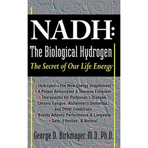 Birkmayer, George D. NADH: The Biological Hydrogen: The Secret of Our Life Energy Birkmayer, George D. NADH: The Biological Hydrogen: The Secret of Our Life Energy