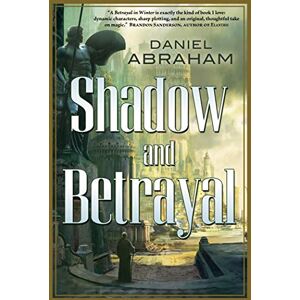 ABRAHAM, DANIEL Shadow and Betrayal: A Shadow in Summer, a Betrayal in Winter (Long Price Quartet) ABRAHAM, DANIEL Shadow and Betrayal: A Shadow in Summer, a Betrayal in Winter (Long Price Quartet)