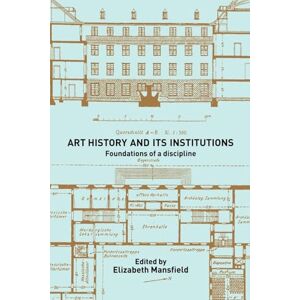 Art History and Its Institutions: The Nineteenth Century Art History and Its Institutions: The Nineteenth Century