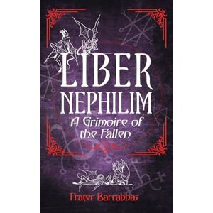 Barrabbas, Frater Liber Nephilim: A Grimoire of Fallen Angels Barrabbas, Frater Liber Nephilim: A Grimoire of Fallen Angels