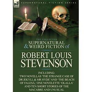 Stevenson, Robert Louis The Collected Supernatural and Weird Fiction of Robert Louis Stevenson: Two Novellas 'The Strange Case of Dr Jekyll & MR Hyde' and 'The Beach of Fales Stevenson, Robert Louis The Collected Supernatural and Weird Fiction of Robert Louis Stevenson: Two Novellas 'The Strange Case of Dr Jekyll & MR Hyde' and 'The Beach of Fales