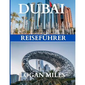 MILES, LOGAN Dubai & Abu Dhabi Reiseführer 2025: Ihr ultimativer Reisebegleiter – Erstellen Sie mühelos Reiserouten, vermeiden Sie Touristenfallen, kennen Sie die ... Sie jedes Reiseziel mit vollem Vertrauen. MILES, LOGAN Dubai & Abu Dhabi Reiseführer 2025: Ihr ultimativer Reisebegleiter – Erstellen Sie mühelos Reiserouten, vermeiden Sie Touristenfallen, kennen Sie die ... Sie jedes Reiseziel mit vollem Vertrauen.
