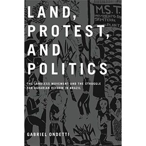 Ondetti, Gabriel Land, Protest, and Politics: The Landless Movement and the Struggle for Agrarian Reform in Brazil Ondetti, Gabriel Land, Protest, and Politics: The Landless Movement and the Struggle for Agrarian Reform in Brazil
