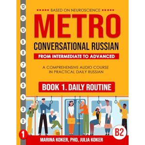 Marina METRO: Conversational Russian. Book 1. Daily Routine: A Comprehensive Audio Course in Practical Advanced Daily Russian (METRO: Conversational Russian. ... Audio Course in Practical Daily Russian) Marina METRO: Conversational Russian. Book 1. Daily Routine: A Comprehensive Audio Course in Practical Advanced Daily Russian (METRO: Conversational Russian. ... Audio Course in Practical Daily Russian)