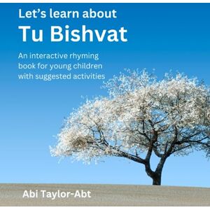 Taylor Let's Learn About Tu Bishvat: An Interactive Rhyming Book For Young Children (Just do Jewish) Taylor Let's Learn About Tu Bishvat: An Interactive Rhyming Book For Young Children (Just do Jewish)