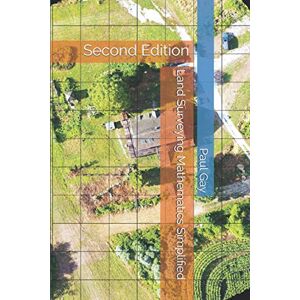 Gay, Paul L. Land Surveying Mathematics Simplified: Second Edition: 2 (Books on Land Surveying) Gay, Paul L. Land Surveying Mathematics Simplified: Second Edition: 2 (Books on Land Surveying)