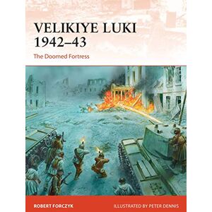 Forczyk, Robert Velikiye Luki 1942–43: The Doomed Fortress: 351 (Campaign) Forczyk, Robert Velikiye Luki 1942–43: The Doomed Fortress: 351 (Campaign)