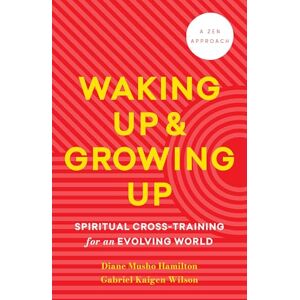 Hamilton, Diane Musho Waking Up and Growing Up: Spiritual Cross-Training for an Evolving World Hamilton, Diane Musho Waking Up and Growing Up: Spiritual Cross-Training for an Evolving World