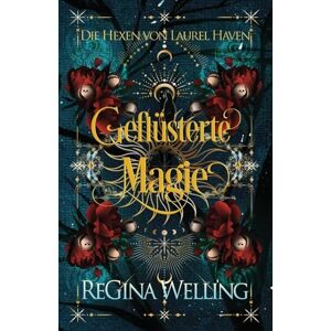 Welling, Regina Geflüsterte Magie: 1 (Die Hexen Von Laurel Haven) Welling, Regina Geflüsterte Magie: 1 (Die Hexen Von Laurel Haven)