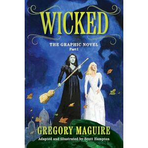 Gregory Maguire Wicked: The Graphic Novel Part 1 Gregory Maguire Wicked: The Graphic Novel Part 1