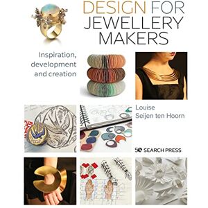 Seijen ten Hoorn, Louise Design for Jewellery Makers: Inspiration, development and creation Seijen ten Hoorn, Louise Design for Jewellery Makers: Inspiration, development and creation