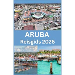 Martin, Koby ARUBA Reisgids 2026: Insidertips, stranden, avonturen en essentiële inzichten voor een perfecte eilandvakantie Martin, Koby ARUBA Reisgids 2026: Insidertips, stranden, avonturen en essentiële inzichten voor een perfecte eilandvakantie
