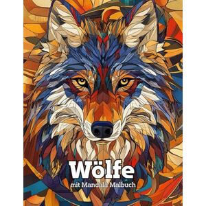 youss, draga Wölfe mit Mandala Malbuch: Entspannende Wolf-Motive zum Ausmalen für Erwachsene und Jugendliche youss, draga Wölfe mit Mandala Malbuch: Entspannende Wolf-Motive zum Ausmalen für Erwachsene und Jugendliche