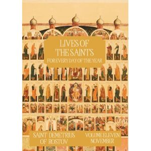 Rostov, St. Demetrius of The Lives of the Saints for Every Day of the Year November: Volume 11 with Old and New Calendar Dates Annotated Rostov, St. Demetrius of The Lives of the Saints for Every Day of the Year November: Volume 11 with Old and New Calendar Dates Annotated