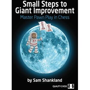 Sam Shankland Small Steps to Giant Improvement: Master Pawn Play in Chess Sam Shankland Small Steps to Giant Improvement: Master Pawn Play in Chess