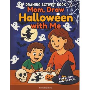 Grygielewicz, Dorota Mom Draw Halloween with Me, Drawing Activity Book for a Boy and his Mom: Pages with activities for a son and his mother to draw and color together, ... bonds, having fun, cooperating and competing Grygielewicz, Dorota Mom Draw Halloween with Me, Drawing Activity Book for a Boy and his Mom: Pages with activities for a son and his mother to draw and color together, ... bonds, having fun, cooperating and competing