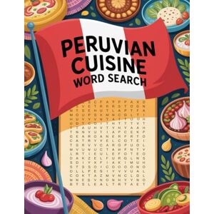 BBT World Flavors: Peruvian Cuisine Word Search — Dishes, Ingredients & Traditions: Large Print (World Flavors: A Global Cuisine Word Search Series) BBT World Flavors: Peruvian Cuisine Word Search — Dishes, Ingredients & Traditions: Large Print (World Flavors: A Global Cuisine Word Search Series)
