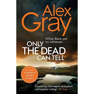 Gray, Alex Only the Dead Can Tell: Book 15 in the million-copy bestselling detective series (DSI William Lorimer) Gray, Alex Only the Dead Can Tell: Book 15 in the million-copy bestselling detective series (DSI William Lorimer)