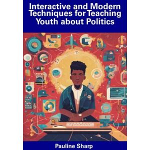 Sharp Interactive and Modern Techniques for Teaching Youth about Politics Sharp Interactive and Modern Techniques for Teaching Youth about Politics