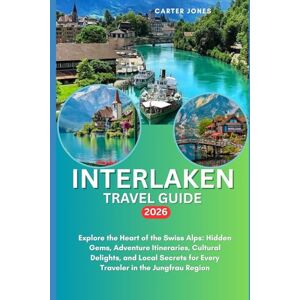 Jones, Carter INTERLAKEN TRAVEL GUIDE 2026: Explore the Heart of the Swiss Alps: Hidden Gems, Adventure Itineraries, Cultural Delights, and Local Secrets for Every ... Jungfrau Region (Ultimate Traveler’s Guide) Jones, Carter INTERLAKEN TRAVEL GUIDE 2026: Explore the Heart of the Swiss Alps: Hidden Gems, Adventure Itineraries, Cultural Delights, and Local Secrets for Every ... Jungfrau Region (Ultimate Traveler’s Guide)