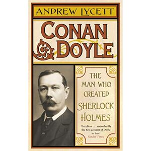 Lycett, Andrew Conan Doyle: The Man Who Created Sherlock Holmes Lycett, Andrew Conan Doyle: The Man Who Created Sherlock Holmes