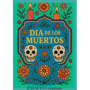Créations, ENIALYS DIA DE LOS MUERTOS: Livre de coloriage anti-stress pour adultes Créations, ENIALYS DIA DE LOS MUERTOS: Livre de coloriage anti-stress pour adultes