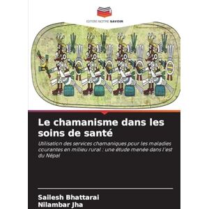 Bhattarai, Sailesh Le chamanisme dans les soins de santé: Utilisation des services chamaniques pour les maladies courantes en milieu rural : une étude menée dans l'est du Népal Bhattarai, Sailesh Le chamanisme dans les soins de santé: Utilisation des services chamaniques pour les maladies courantes en milieu rural : une étude menée dans l'est du Népal
