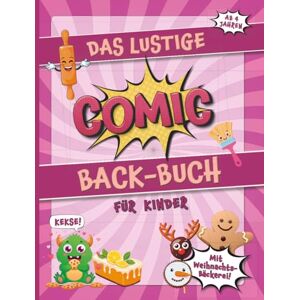 Roe, Karen Das lustige Comic Back-Buch für Kinder einfach backen lernen für Kinder ab 4 Jahren. Ein Mega-Spaß für die ganze Familie. Roe, Karen Das lustige Comic Back-Buch für Kinder einfach backen lernen für Kinder ab 4 Jahren. Ein Mega-Spaß für die ganze Familie.