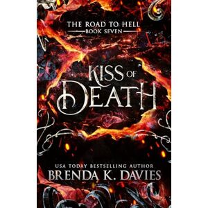 Davies, Brenda K. Kiss of Death: 7 (The Road to Hell Series) Davies, Brenda K. Kiss of Death: 7 (The Road to Hell Series)