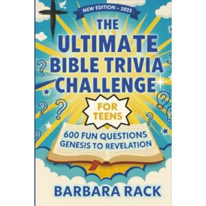 Rack, Barbara The Ultimate Bible Trivia Challenge for Teens: 600 Fun & Faith-Filled Questions from Genesis to Revelation: Test Your Bible Knowledge, Strengthen Your ... with Friends, Family, or Youth Groups Rack, Barbara The Ultimate Bible Trivia Challenge for Teens: 600 Fun & Faith-Filled Questions from Genesis to Revelation: Test Your Bible Knowledge, Strengthen Your ... with Friends, Family, or Youth Groups