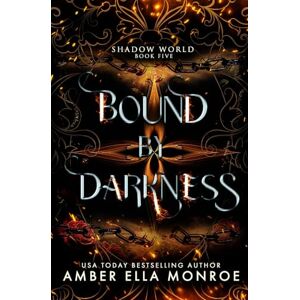 Monroe, Amber Ella Bound by Darkness: A Dark Why-Choose Romance with Demons, Magic, and Forbidden Love: 5 (Shadow World) Monroe, Amber Ella Bound by Darkness: A Dark Why-Choose Romance with Demons, Magic, and Forbidden Love: 5 (Shadow World)