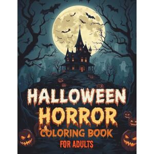 Skretkowski, Christopher Halloween Horror Coloring Book For Adults: Scary and Creepy Designs with Haunted Houses, Witches, Ghosts, Monsters, and Dark Fantasy Scenes Skretkowski, Christopher Halloween Horror Coloring Book For Adults: Scary and Creepy Designs with Haunted Houses, Witches, Ghosts, Monsters, and Dark Fantasy Scenes