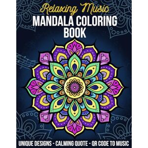 creations, kiddharta Relaxing Music Mandala Coloring Book: A Mindfulness and Meditation Therapy for Adults with Calming Quotes, Abstract Zen Designs, and a Music Selection for Stress Relief, Anxiety, and Mental Health creations, kiddharta Relaxing Music Mandala Coloring Book: A Mindfulness and Meditation Therapy for Adults with Calming Quotes, Abstract Zen Designs, and a Music Selection for Stress Relief, Anxiety, and Mental Health