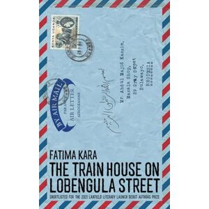 Kara, Fatima The Train House on Lobengula Street Kara, Fatima The Train House on Lobengula Street