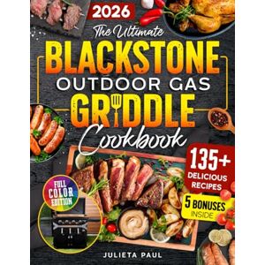 Paul, Julieta The Ultimate Blackstone Outdoor Gas Griddle Cookbook: 2000 Days of Simple and Delicious Recipes, Secret Tips, and Grilling Master Techniques for Beginners to Cook Like a Pro. Paul, Julieta The Ultimate Blackstone Outdoor Gas Griddle Cookbook: 2000 Days of Simple and Delicious Recipes, Secret Tips, and Grilling Master Techniques for Beginners to Cook Like a Pro.